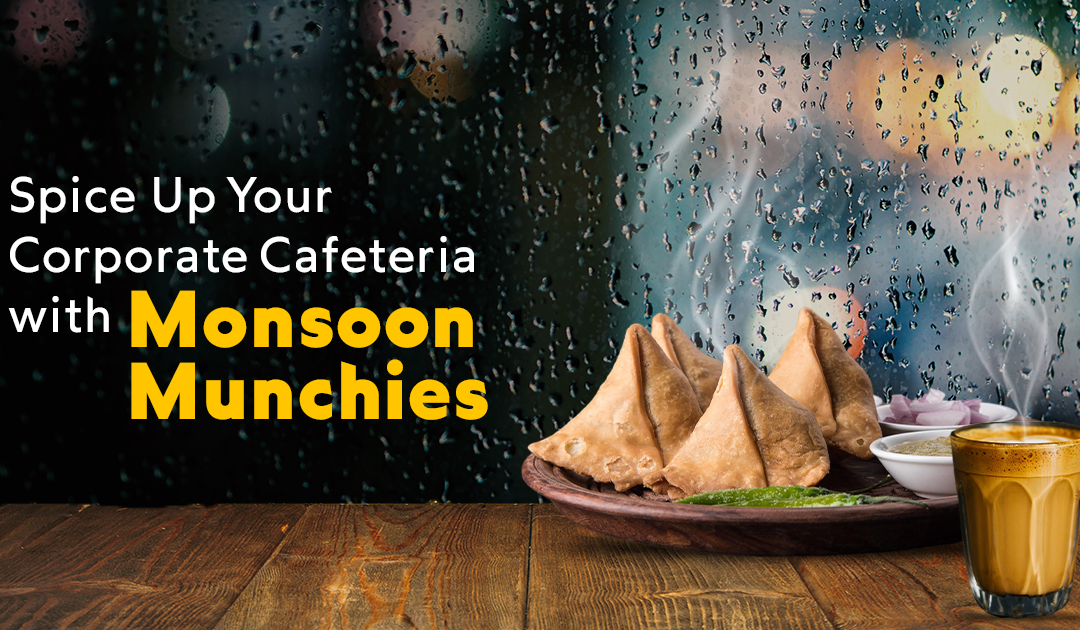 Spice Up Your Corporate Cafeteria with Monsoon Munchies